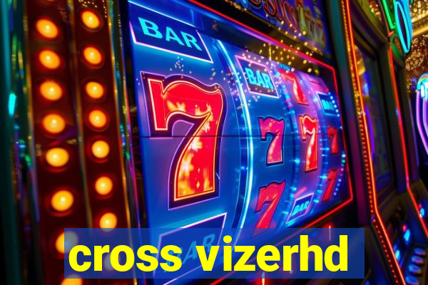 cross vizerhd