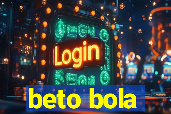 beto bola