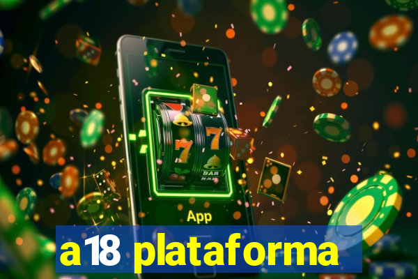 a18 plataforma