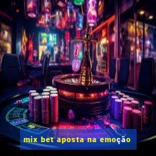 mix bet aposta na emoção