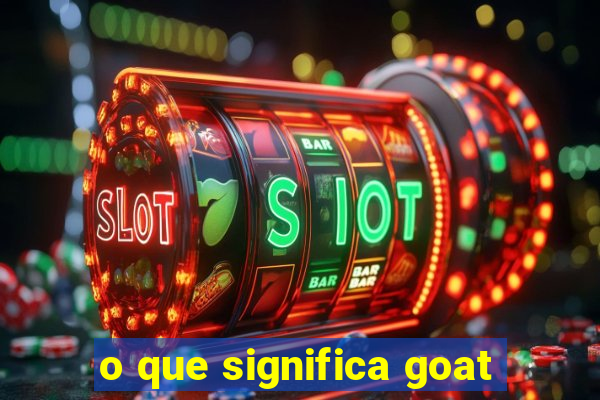 o que significa goat