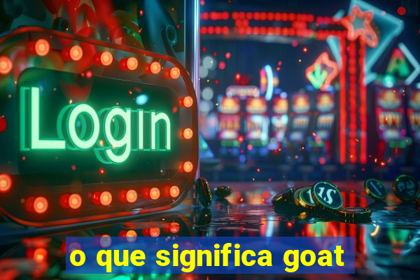 o que significa goat