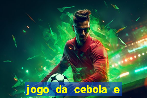 jogo da cebola e da berinjela