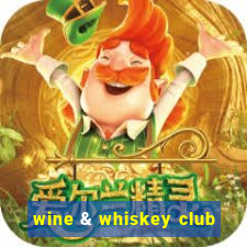 wine & whiskey club