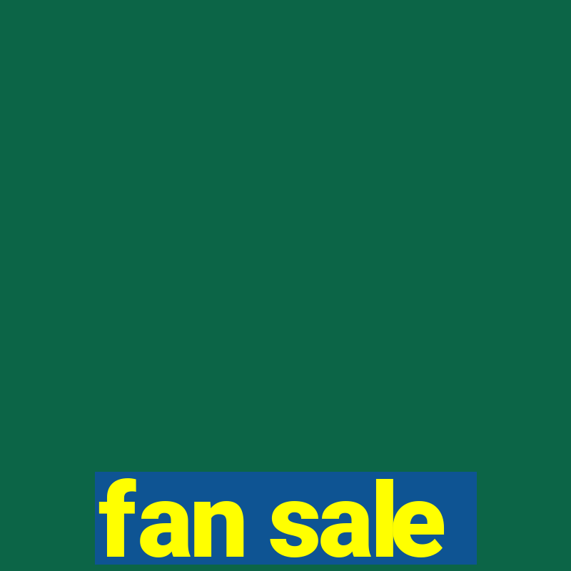 fan sale