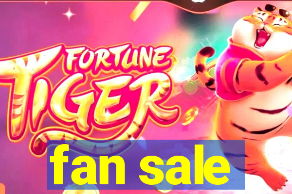 fan sale