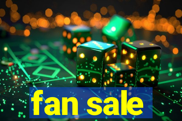 fan sale