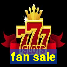 fan sale