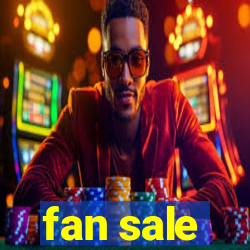 fan sale