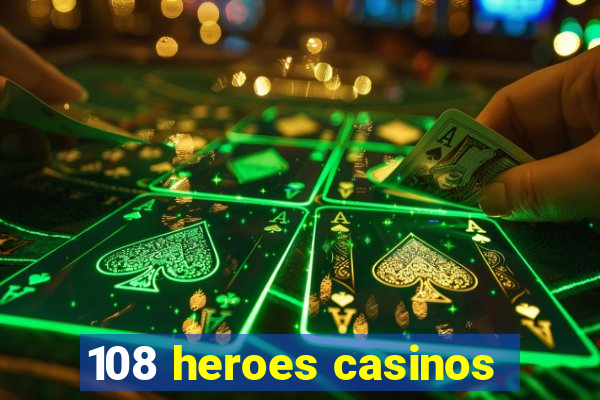 108 heroes casinos