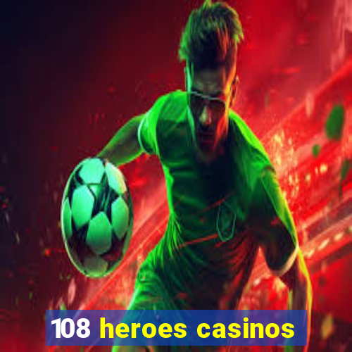 108 heroes casinos