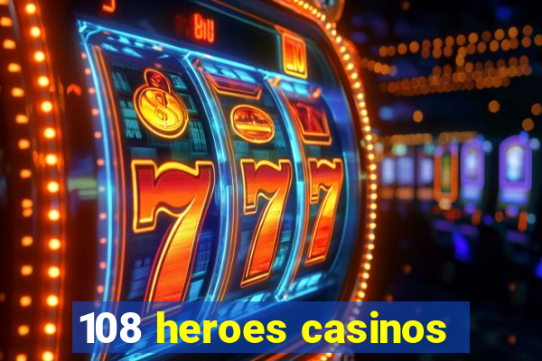 108 heroes casinos