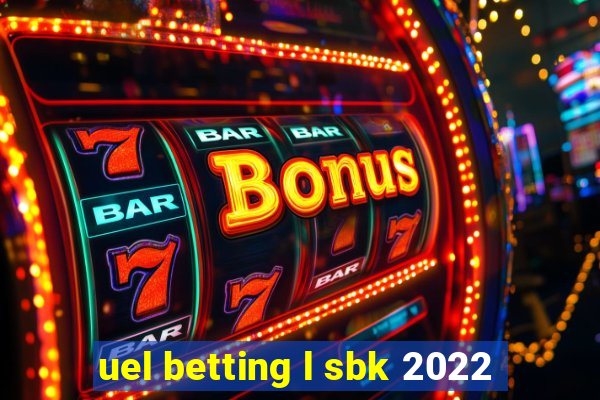 uel betting l sbk 2022