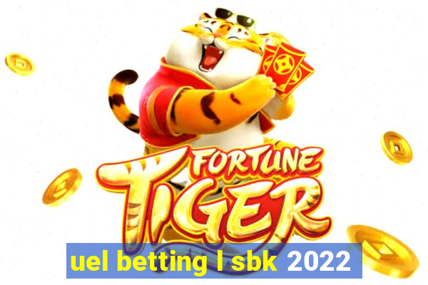 uel betting l sbk 2022