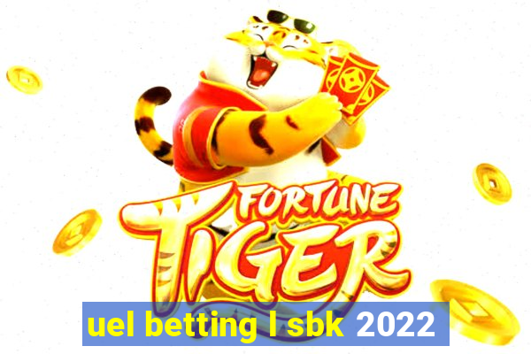 uel betting l sbk 2022