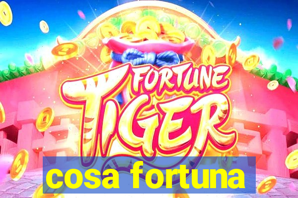 cosa fortuna