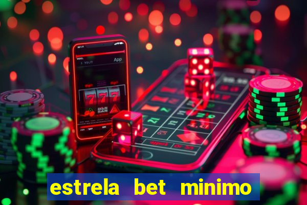 estrela bet minimo de deposito