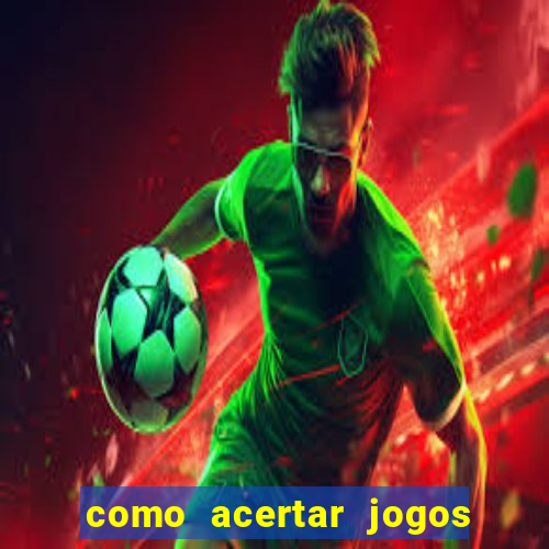 como acertar jogos de futebol