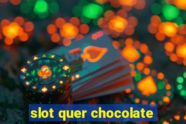 slot quer chocolate