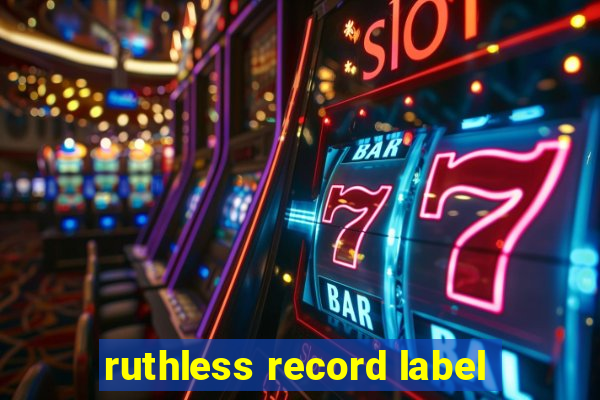 ruthless record label