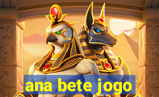 ana bete jogo