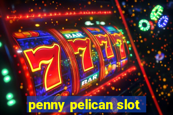 penny pelican slot