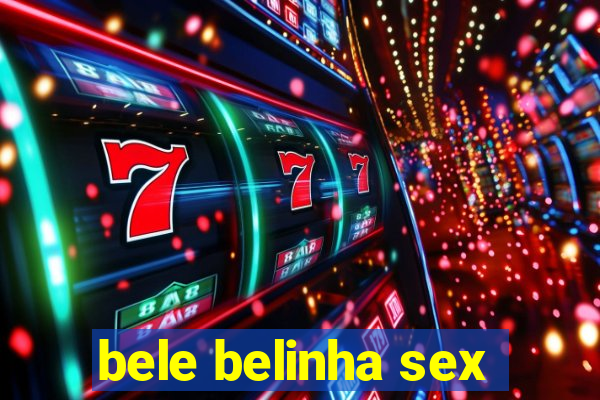 bele belinha sex