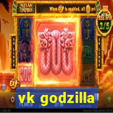 vk godzilla