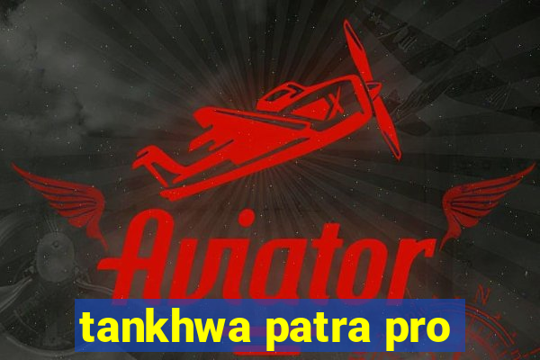 tankhwa patra pro