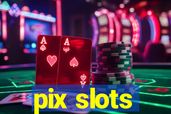 pix slots