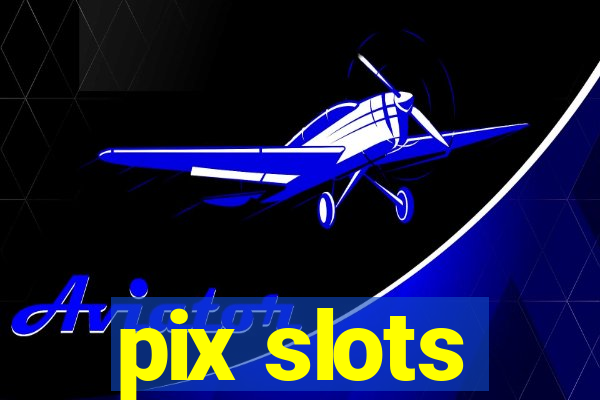 pix slots