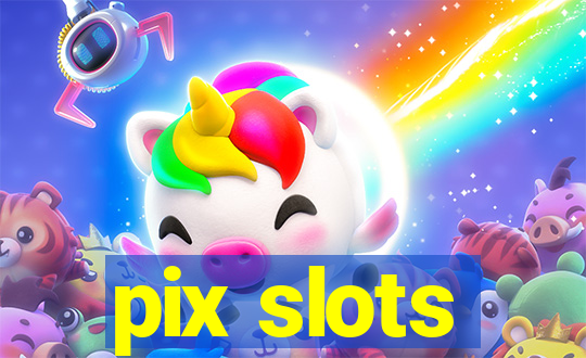 pix slots