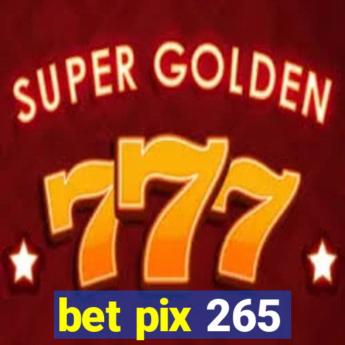 bet pix 265