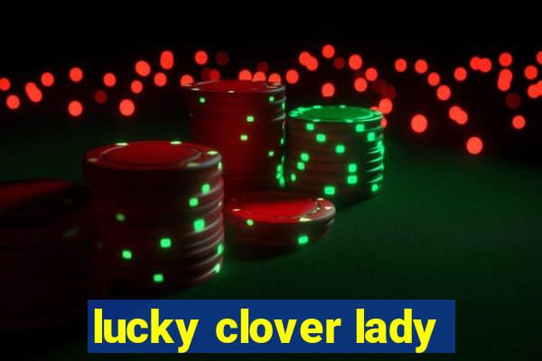 lucky clover lady