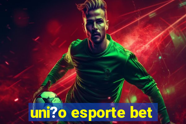 uni?o esporte bet