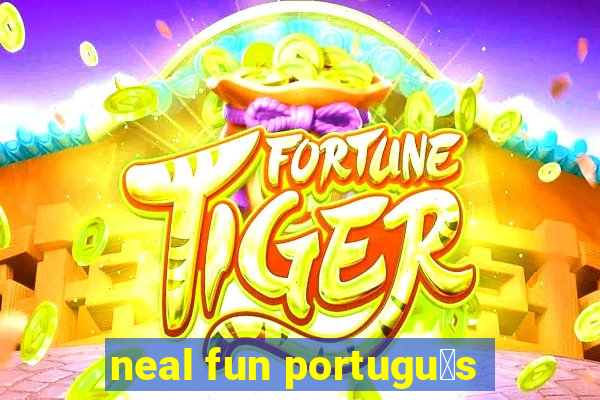 neal fun portugu锚s