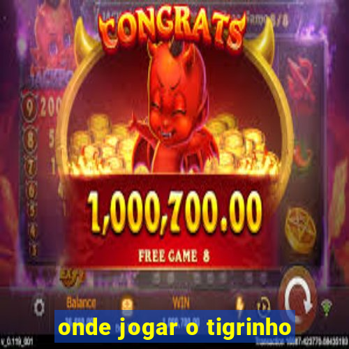 onde jogar o tigrinho