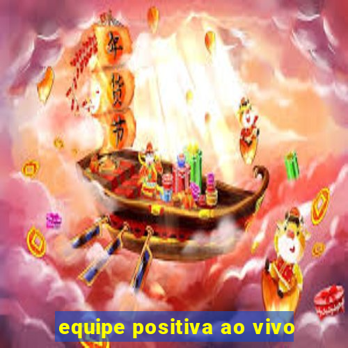 equipe positiva ao vivo