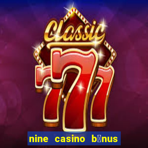 nine casino b贸nus sem dep贸sito