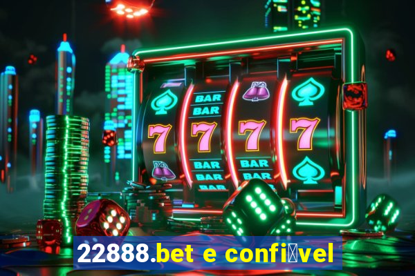 22888.bet e confi谩vel