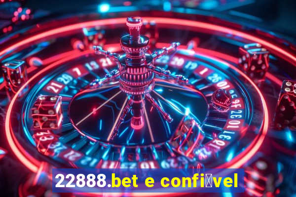 22888.bet e confi谩vel