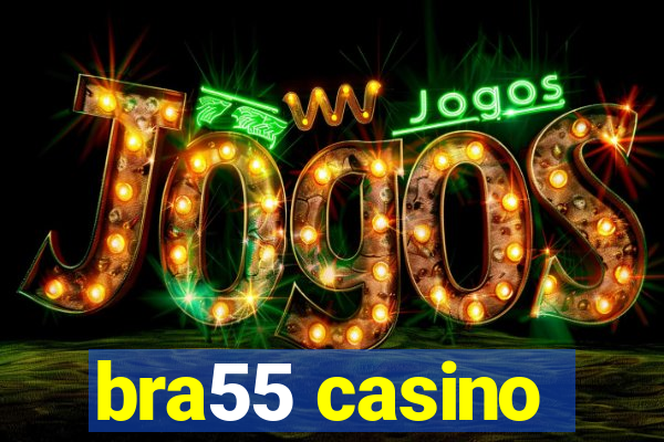 bra55 casino