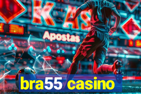 bra55 casino