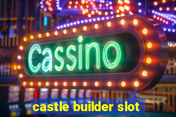 castle builder slot