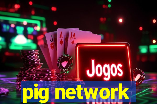 pig network