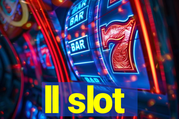 ll slot