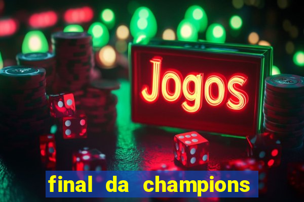 final da champions onde assistir