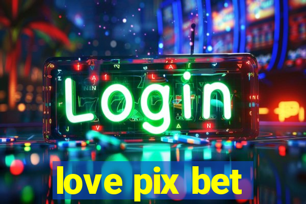 love pix bet