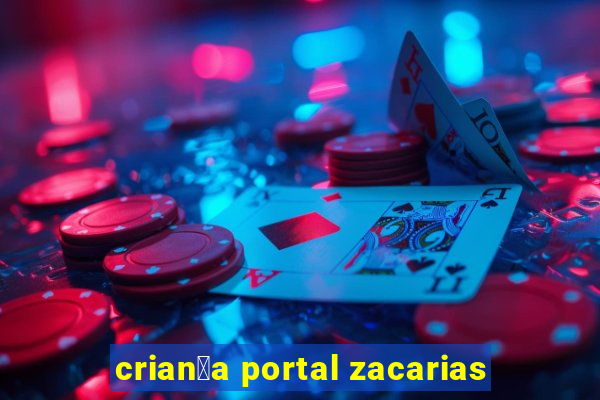 crian莽a portal zacarias