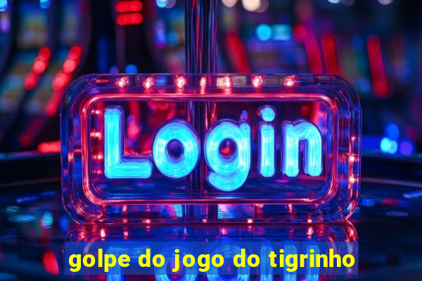 golpe do jogo do tigrinho